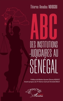 ABC des institutions judiciaires au Sénégal (French Edition)