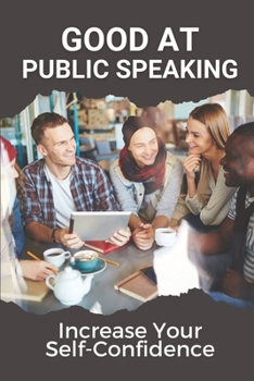 Paperback Good At Public Speaking: Increase Your Self-Confidence: Public Speaking Careers Book