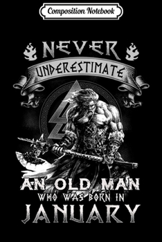 Composition Notebook: Mens Never Underestimate An Old Man Who Was Born In January  Journal/Notebook Blank Lined Ruled 6x9 100 Pages