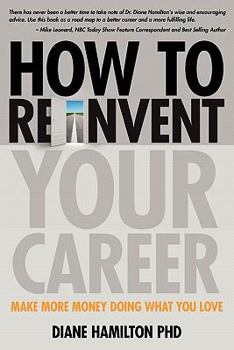 Paperback How to Reinvent Your Career: Make More Money Doing What You Love Book