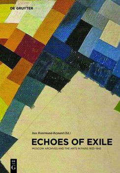 Echoes of Exile: Moscow Archives and the Arts in Paris, 1933-1945 - Book #2 of the Contact Zones: Studies in Global Art