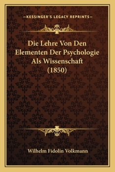 Paperback Die Lehre Von Den Elementen Der Psychologie Als Wissenschaft (1850) [German] Book