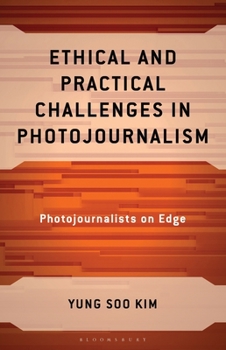 Hardcover Ethical and Practical Challenges in Photojournalism: Photojournalists on Edge Book