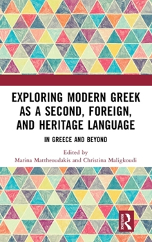 Hardcover Exploring Modern Greek as a Second, Foreign, and Heritage Language: In Greece and Beyond Book