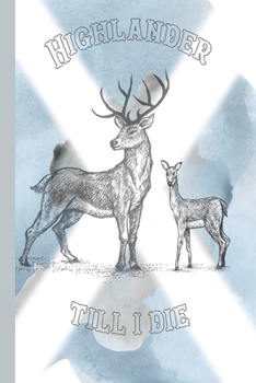Highlander till I die: Journalling notebook for the proud Scot who appreciates their Scottish Highland heritage - Journal note book with Scottish ... watercolour and line drawing cover art design
