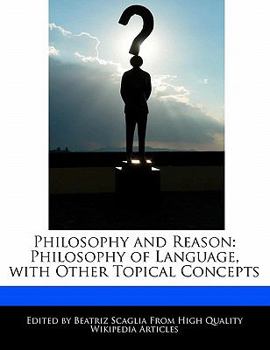 Philosophy and Reason : Philosophy of Language, with Other Topical Concepts