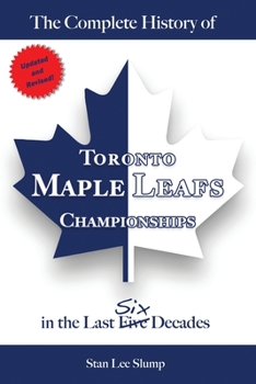Paperback The Complete History of Toronto Maple Leafs Championships in the Last Six Decades Book