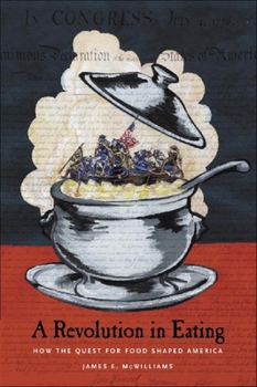 A Revolution in Eating: How the Quest for Food Shaped America - Book  of the Arts and Traditions of the Table: Perspectives on Culinary History