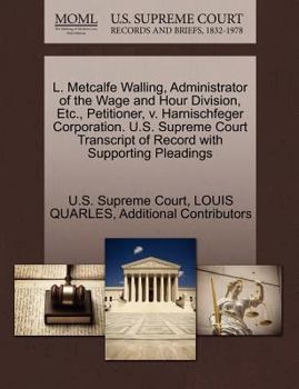 Paperback L. Metcalfe Walling, Administrator of the Wage and Hour Division, Etc., Petitioner, V. Harnischfeger Corporation. U.S. Supreme Court Transcript of Rec Book