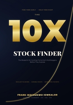 Paperback The 10X Stock Finder: The Blueprint for Hunting Tomorrow's Multibaggers Before They Explode Book