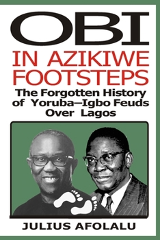 Obi in Azikiwe Footsteps: The Forgotten History of Yoruba-Igbo Feuds Over Lagos