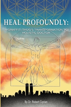 Paperback Heal Profoundly: A Graffiti Thug's Transformation To Holistic Doctor Book
