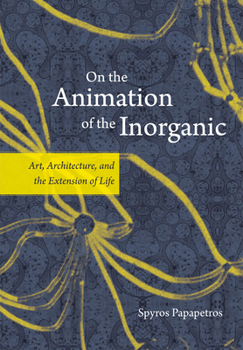 Paperback On the Animation of the Inorganic: Art, Architecture, and the Extension of Life Book
