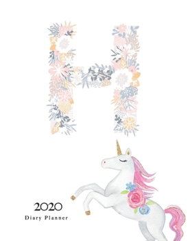 Paperback Diary Planner 2020: Magical Unicorn Flower Monogram With Initial "H" on White for Girls Book