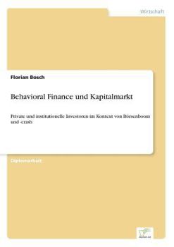 Paperback Behavioral Finance und Kapitalmarkt: Private und institutionelle Investoren im Kontext von Börsenboom und -crash [German] Book