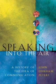 Paperback Speaking Into the Air: A History of the Idea of Communication Book