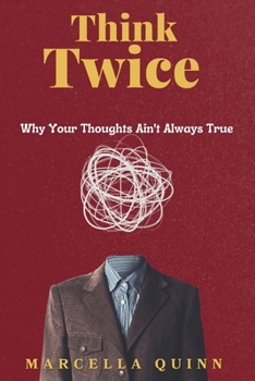 Think Twice: Why Your Thoughts Ain't Always True | thinking fast | how to think clearly | how to think bigger | thinking 101 | how to think with intention