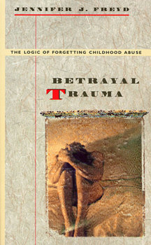 Paperback Betrayal Trauma: The Logic of Forgetting Childhood Abuse Book