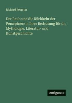 Der Raub und die Rückkehr der Persephone in ihrer Bedeutung für die Mythologie, Literatur- und Kunstgeschichte
