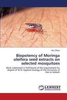 Paperback Biopotency of Moringa oleifera seed extracts on selected mosquitoes Book
