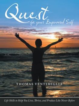 Paperback Quest for Your Empowered Self: Life Skills to Help You Live, Thrive, and Produce Like Never Before Book