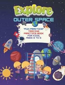 Paperback Explore Outer Space: "FUN PRACTICE" Tracing Practice Book, Activity Book for Kids, Ages 3 to 5, Large Paper, Quiet Time for You and Fun for Book