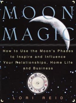 Paperback Moon Magic: How to Use the Moon's Phases to Inspire and Influence Your Relationships, Home L Ife, and Business Book