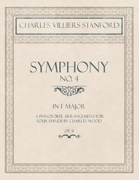 Paperback Symphony No.4 in F Major - A Pianoforte Arrangement for Four Hands by Charles Wood - Op.31 Book