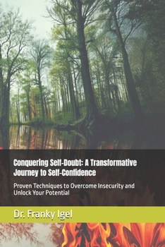 Paperback Conquering Self-Doubt: A Transformative Journey to Self-Confidence: Proven Techniques to Overcome Insecurity and Unlock Your Potential Book