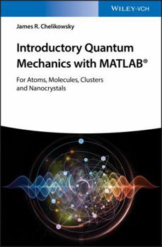 Paperback Introductory Quantum Mechanics with MATLAB: For Atoms, Molecules, Clusters, and Nanocrystals Book