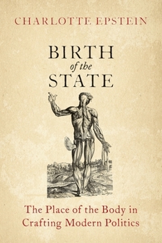 Paperback Birth of the State: The Place of the Body in Crafting Modern Politics Book