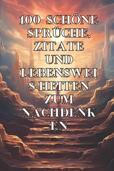 Paperback 100 Schöne Sprüche, Zitate Und Lebensweisheiten Zum Nachdenken [German] Book