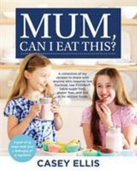 Paperback Mum, Can I Eat This?: A collection of my recipes to share with anyone who requires low fructose, low FODMAP, table-sugar free, gluten free, Book