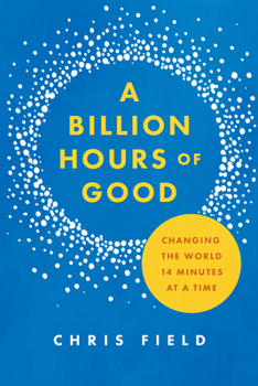 Paperback A Billion Hours of Good: Changing the World 14 Minutes at a Time Book