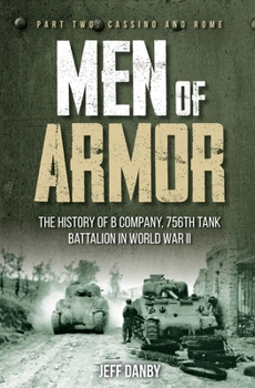 Hardcover Men of Armor: The History of B Company, 756th Tank Battalion in World War II: Part Two: Cassino and Rome Book