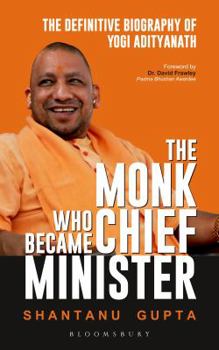 The Monk Who Became Chief Minister: The Definitive Biography of Yogi Adityanath - Book  of the Monk Who...