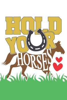 Paperback Hold Your Horses: Lined Journal Unique Design For The Horse Riding Fan In Your Life. Book