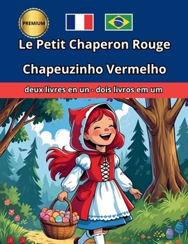 Le Petit Chaperon Rouge Chapeuzinho Vermelho Bilingue Bilíngue Português Français (French Edition)