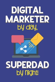 Paperback Digital Marketer by day, Superdad by night!: Dad Gifts for Digital Marketers: Novelty Gag Notebook Gift: Lined Paper Paperback Journal for Writing, Sk Book