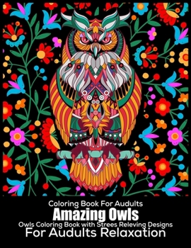 Coloring Book For Adults Amazing Owls: Owls Coloring Book With Strees Releving Designs For Adults Relaxation: Coloring Book For Adults:40 Beautiful Owls: Stress Relieving Owls designs For Adult Relaxa