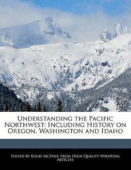 Understanding the Pacific Northwest : Including History on Oregon, Washington and Idaho