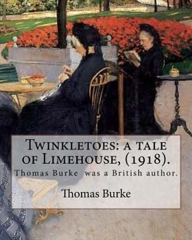 Paperback Twinkletoes: a tale of Limehouse, (1918). By: Thomas Burke: Thomas Burke (29 November 1886 - 22 September 1945) was a British autho Book