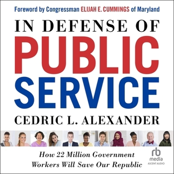 In Defense of Public Service: How 22 Million Government Workers Will Save Our Republic