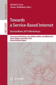 Paperback Towards a Service-Based Internet: ServiceWave 2010 Workshops: International Workshops OCS, EMSOA, SMART, and EDBPM 2010 Ghent, Belgium, December 13-15 Book