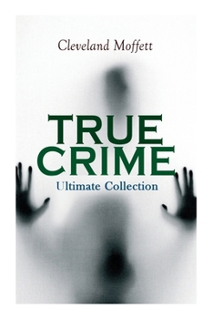 Paperback TRUE CRIME - Ultimate Collection: Detective Cases from the Archives of Pinkerton (Including The Mysterious Card & Its Sequel) Book