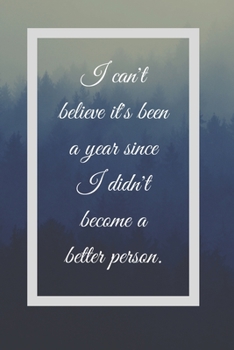 Paperback I Can't Believe It's Been A Year Since I Didn't Become A Better Person: Funny White Elephant Gag Gifts For Coworkers Going Away, Birthday, Retirees - Book