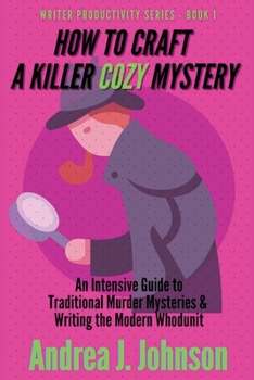 Paperback How to Craft a Killer Cozy Mystery: An Intensive Guide to Traditional Murder Mysteries & Writing the Modern Whodunit Book