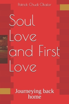 Paperback Soul Love and First Love: Journeying back home Book