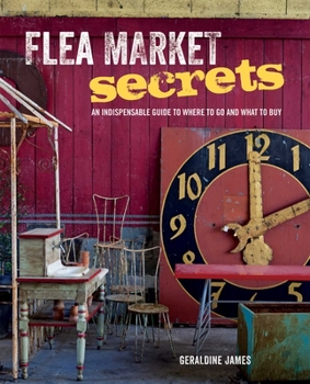 Hardcover Flea Market Secrets: An Indispensable Guide to Where to Go and What to Buy Book