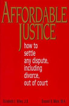 Hardcover Affordable Justice: How to Settle Any Dispute, Including Divorce, Out of Court Book